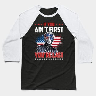 Biden American Sunglasses If You Ain't First You're Last Baseball T-Shirt